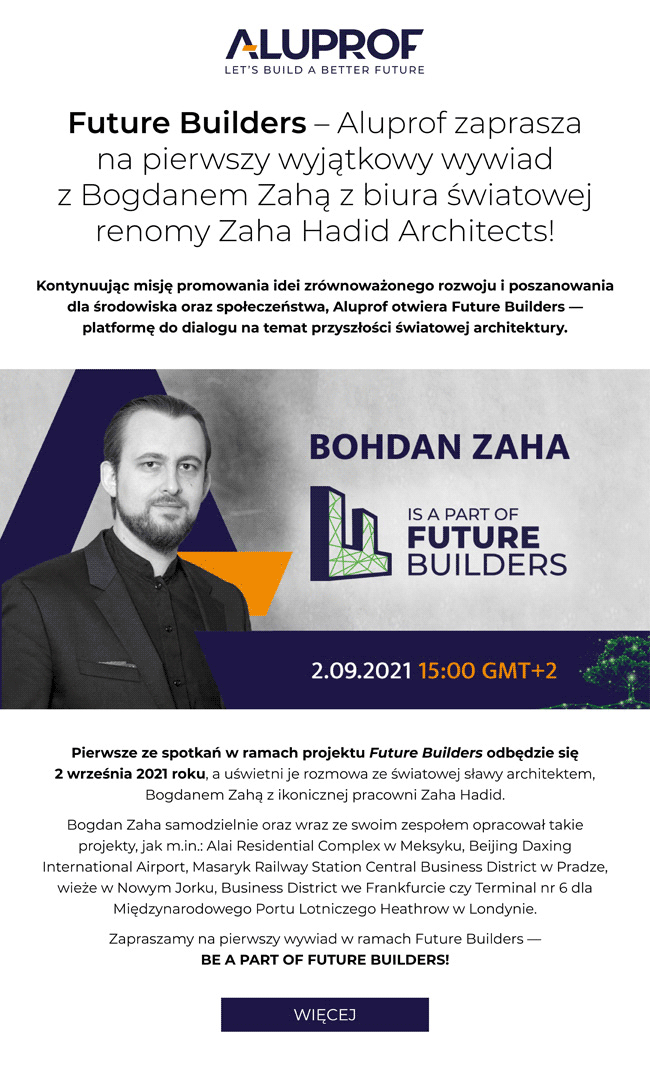 Aluprof zaprasza! Wyjątkowy wywiad z Bogdanem Zahą z biura światowej renomy Zaha Hadid Architects!